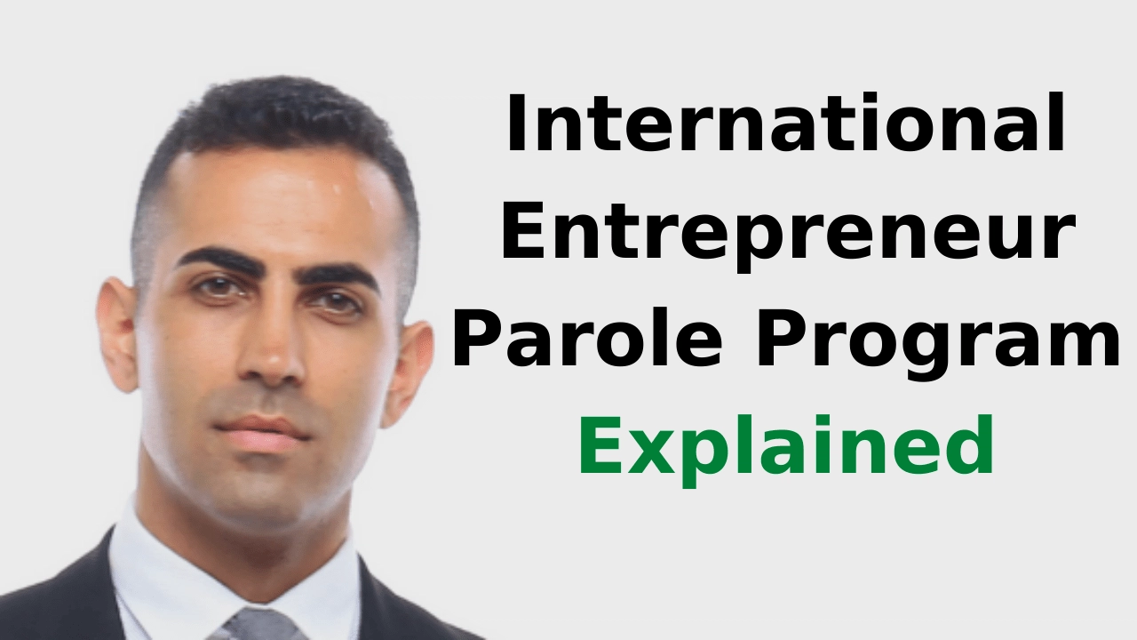 The International Entrepreneur Parole Program Explained